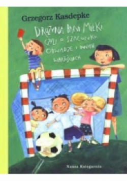 Drużyna pani Miłki czyli o szacunku odwadze i innych wartościach