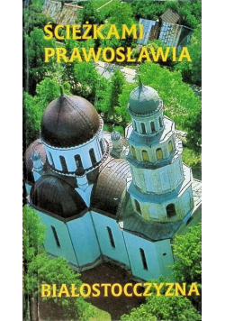 Ścieżkami prawosławia Białostoczyzna