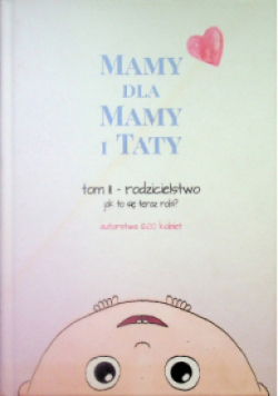 Mamy dla mamy i taty Tom II - rodzicielstwo jak to się robi?