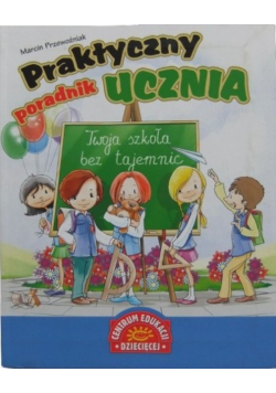 Praktyczny poradnik ucznia. Twoja szkoła bez tajemnic