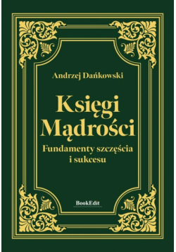 Księgi mądrości. Fundamenty szczęścia i sukcesu
