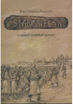 Starobielsk w oczach ocalałych jeńców
