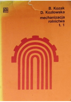 Mechanizacja rolnictwa Tom I