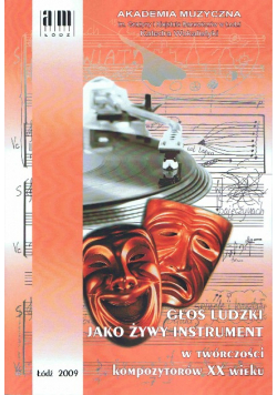 Głos ludzki jako żywy instrument w twórczości kompozytorów XX wieku