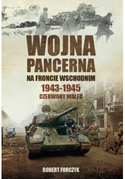 Wojna pancerna na froncie wschodnim 1943 - 1945 Czerwony walec