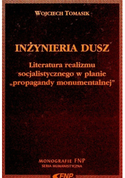Inżynieria dusz Literatura realizmu socjalistycznego na planie propagandy monumentalnej