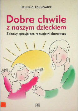 Dobre chwile z naszym dzieckiem