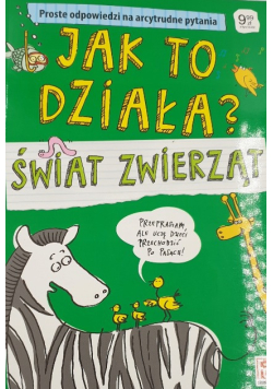 Jak to działa? Świat zwierząt. Proste odpowiedzi na arcytrudne pytania