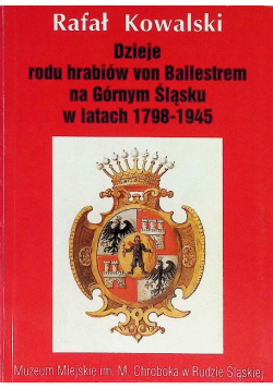 Dzieje rodu hrabiów von Ballestrem na Górnym Śląsku w latach 1798 - 1945