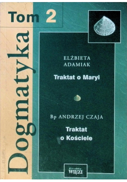 Dogmatyka Tom 2 Traktat o Maryi Traktat o Kościele
