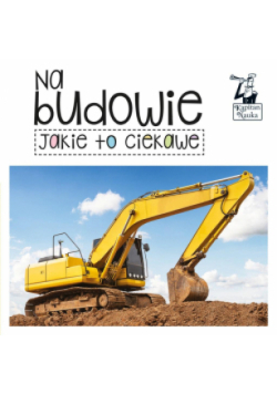 Kapitan Nauka Jakie to ciekawe Na budowie