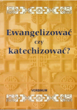 Ewangelizować czy katechizować