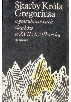 Skarby króla Gregoriusa o poszukiwaniach skarbów w XVII i XVIII wieku