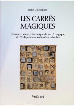 Les Carres Magiques Histoire Theorie Et Technique Du Carre Magique de l Antiquite aux recherches actuelles