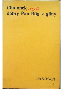 Cholonek czyli dobry Pan Bóg z gliny