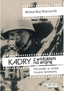 Kadry z widokiem na wojnę. Film polski w czasie II wojny światowej