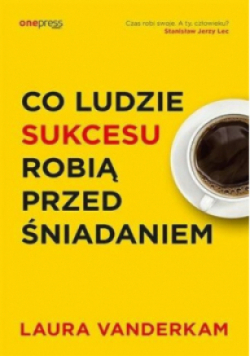 Co ludzie sukcesu robią przed śniadaniem