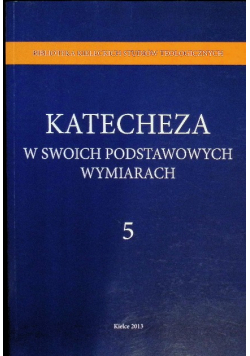 Katecheza w swoich podstawowych wymiarach Tom 5