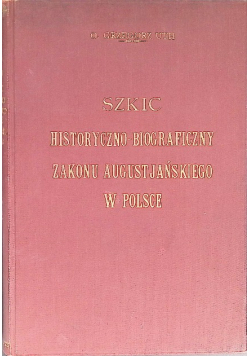 Szkic historyczno - biograficzny zakonu  augustiańskiego w Polsce 1930 r.