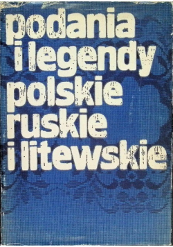 Podania i legendy polskie ruskie i litewskie