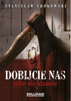 Dobijcie nas tylko nie kłamcie
