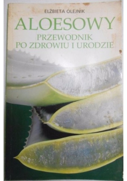 Aloesowy przewodnik po zdrowiu i urodzie