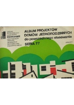 Album projektów domów jednorodzinnych do powszechnego stosowania Seria 77