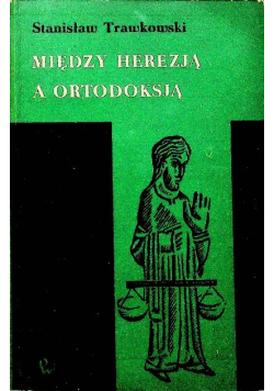 Między herezją a ortodoksją