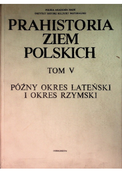 Prahistoria ziem polskich Tom V Późny okres lateński i okres rzymski