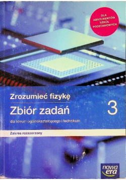 Zrozumieć fizykę Zbiór zadań 3 Zakres rozszerzony