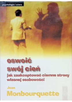 Oswoić swój cień jak zaakceptować ciemne strony własnej osobowości
