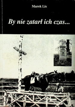 By nie zatarł ich czas...