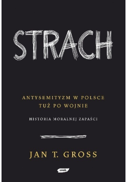 Strach Antysemityzm w Polsce tuż po wojnie Historia moralnej zapaści
