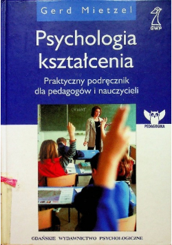 Psychologia kształcenia  praktyczny podręcznik dla pedagogów i nauczycieli