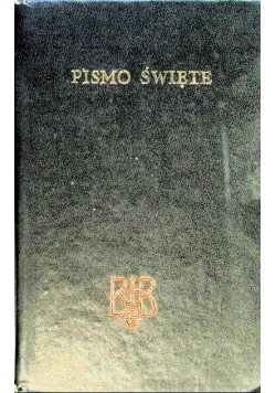 Biblia to jest Pismo Święte Starego i Nowego Testamentu