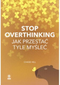 Stop overthinking.Jak przestać tyle myśleć