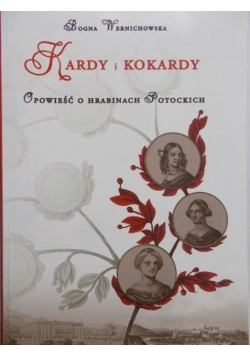 Kardy i kokardy Opowieść o hrabinach Potockich