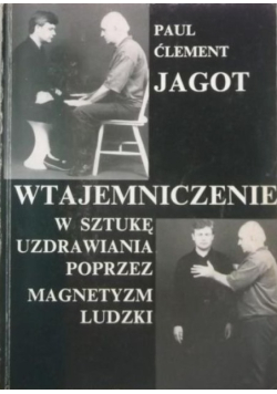 Wtajemniczenie w sztukę uzdrawiania poprzez magnetyzm ludzki
