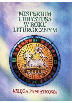 Misterium Chrystusa w Roku Liturgicznym Księga Pamiątkowa