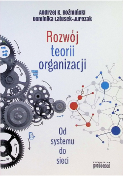 Rozwój teorii organizacji. Od systemu do sieci