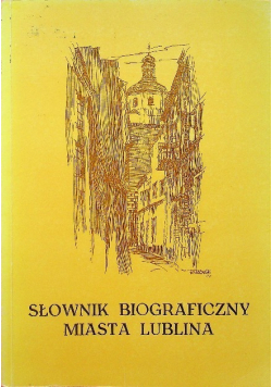 Słownik biograficzny miasta Lublina Tom I