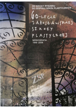 60-lecie jarosławskiej szkoły plastycznej monografia 1948-2008