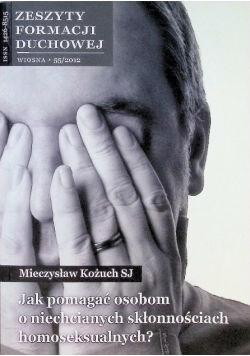 Zeszyty formacji duchowej Nr 55 / 12 Jak pomagać osobom o niechcianych skłonnościach homoseksualnych?