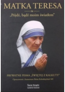 Pójdź bądź moim światłem Prywatne pisma Świętej z Kalkuty
