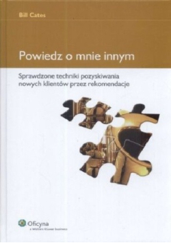 Powiedz o mnie innym. Sprawdzone techniki pozyskiwania nowych klientów przez rekomendacje