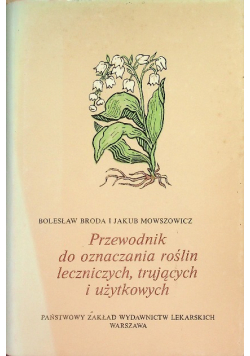Przewodnik do oznaczania roślin leczniczych trujących i użytkowych