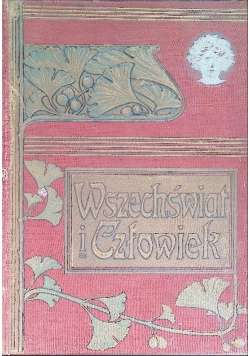 Wszechświat i człowiek Tom V Dzieje badań przyrody i zastosowania jej sił, 1909 r.
