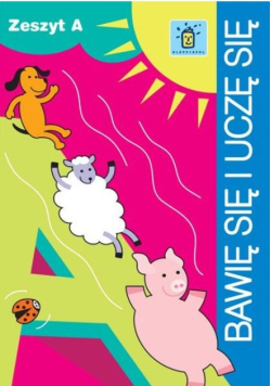Bawię Się I Uczę Się. Zeszyt A