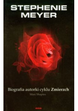 Meyer Stephenie - Stephenie Meyer: Biografia autorki cyklu Zmierzch