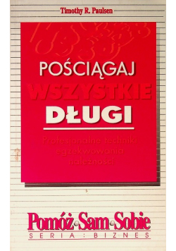 Pościągaj wszystkie długi Profesjonalne techniki egzekwowania należności